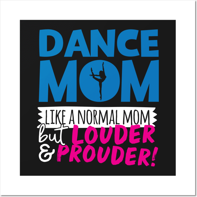 Dance Mom Like A Normal Mom But Louder & Prouder Wall Art by thingsandthings